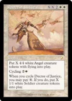 Decree of Justice
 Create X 4/4 white Angel creature tokens with flying.Cycling  (, Discard this card: Draw a card.)When you cycle Decree of Justice, you may pay . If you do, create X 1/1 white Soldier creature tokens.